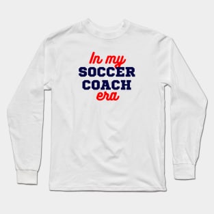In My Soccer Coach Era Long Sleeve T-Shirt